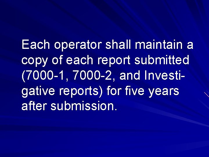 Each operator shall maintain a copy of each report submitted (7000 -1, 7000 -2,