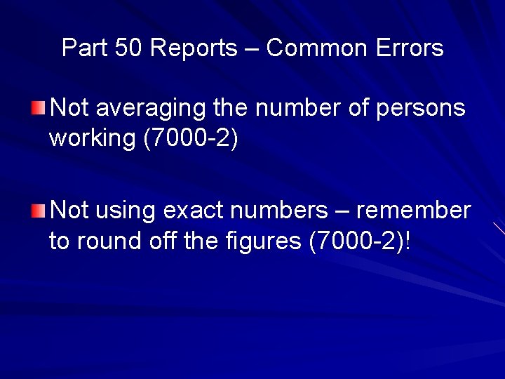 Part 50 Reports – Common Errors Not averaging the number of persons working (7000