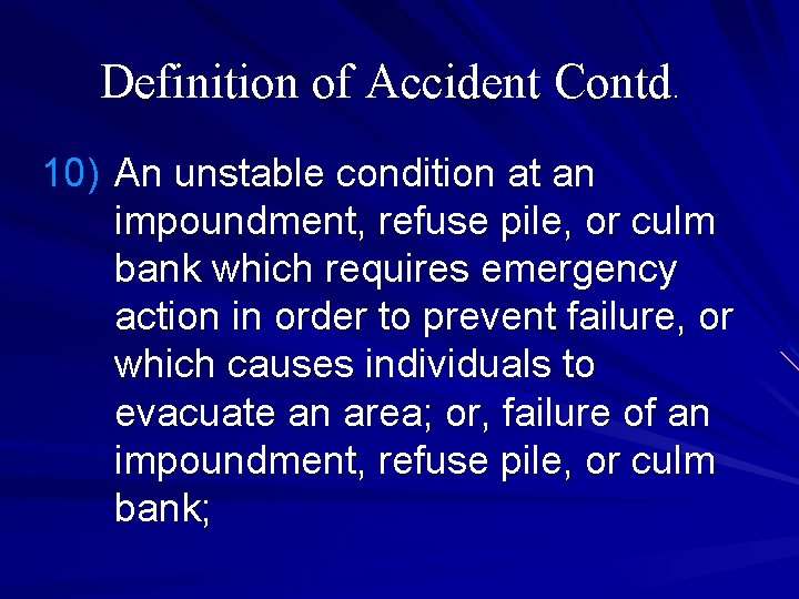 Definition of Accident Contd. 10) An unstable condition at an impoundment, refuse pile, or