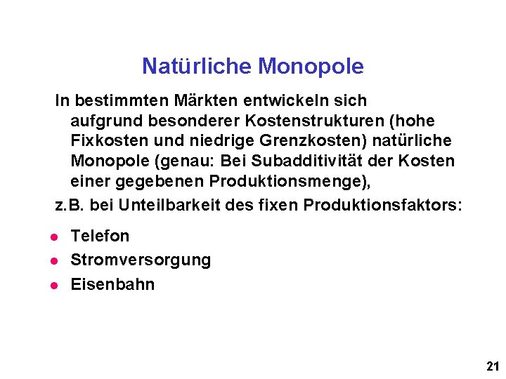 Natürliche Monopole In bestimmten Märkten entwickeln sich aufgrund besonderer Kostenstrukturen (hohe Fixkosten und niedrige