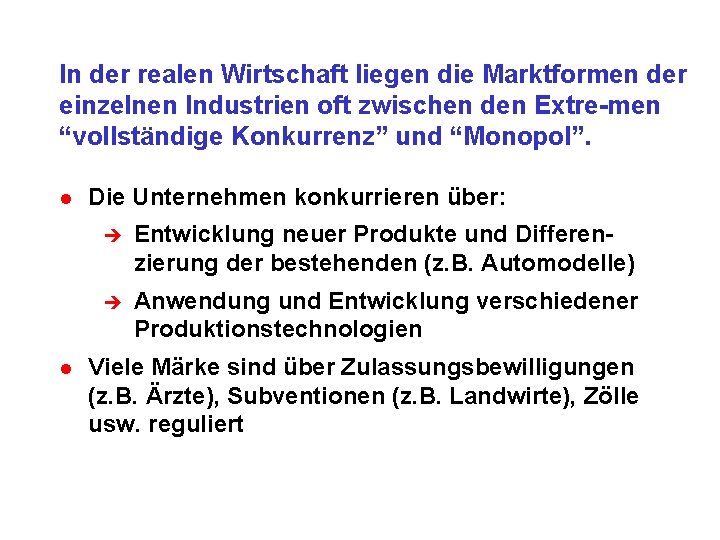 In der realen Wirtschaft liegen die Marktformen der einzelnen Industrien oft zwischen den Extre-men