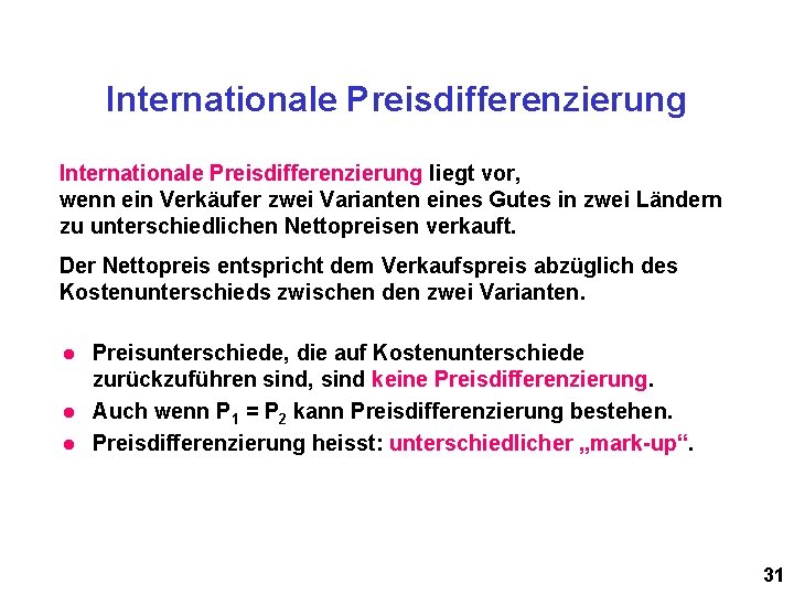 Internationale Preisdifferenzierung liegt vor, wenn ein Verkäufer zwei Varianten eines Gutes in zwei Ländern