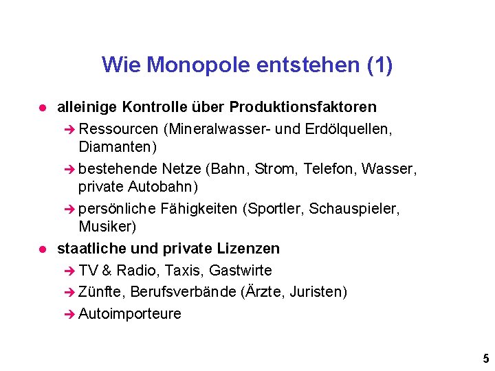 Wie Monopole entstehen (1) l l alleinige Kontrolle über Produktionsfaktoren è Ressourcen (Mineralwasser- und