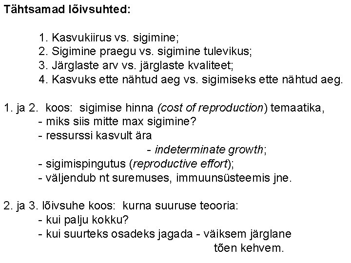 Tähtsamad lõivsuhted: 1. Kasvukiirus vs. sigimine; 2. Sigimine praegu vs. sigimine tulevikus; 3. Järglaste