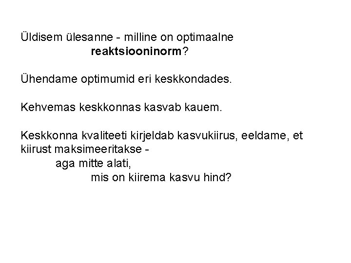 Üldisem ülesanne - milline on optimaalne reaktsiooninorm? Ühendame optimumid eri keskkondades. Kehvemas keskkonnas kasvab