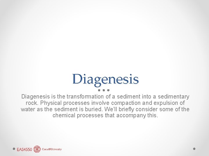 Diagenesis is the transformation of a sediment into a sedimentary rock. Physical processes involve