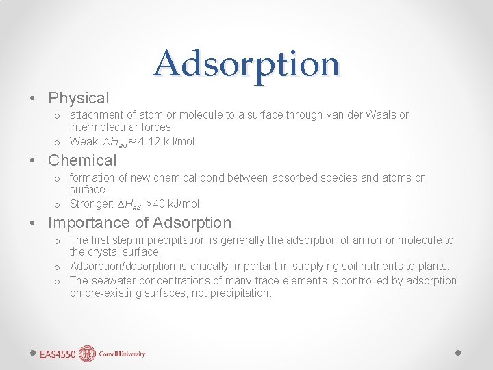 Adsorption • Physical o attachment of atom or molecule to a surface through van