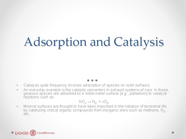 Adsorption and Catalysis • • • Catalysis quite frequency involves adsorption of species on