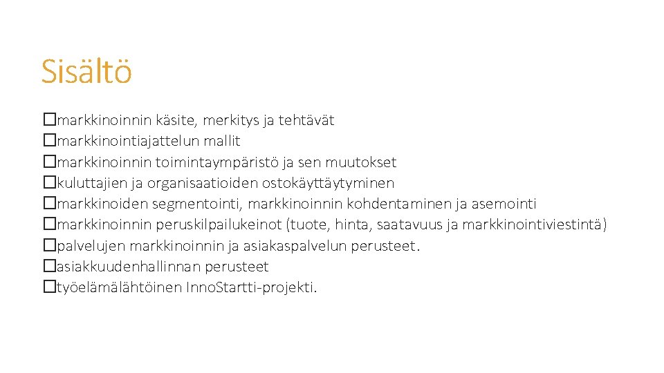 Sisältö �markkinoinnin käsite, merkitys ja tehtävät �markkinointiajattelun mallit �markkinoinnin toimintaympäristö ja sen muutokset �kuluttajien Sisältö �markkinoinnin käsite, merkitys ja tehtävät �markkinointiajattelun mallit �markkinoinnin toimintaympäristö ja sen muutokset �kuluttajien