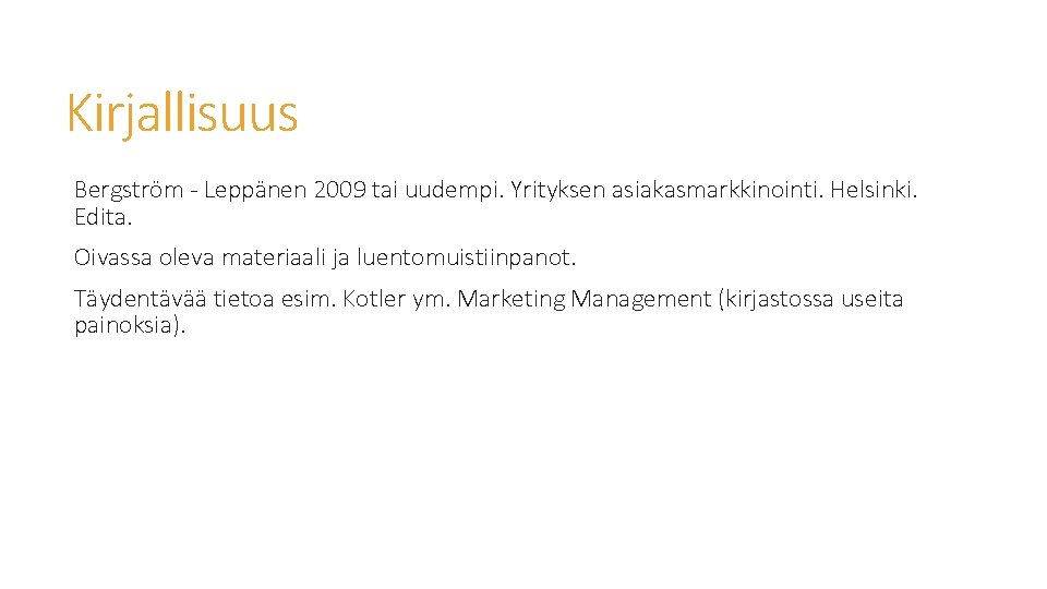 Kirjallisuus Bergström - Leppänen 2009 tai uudempi. Yrityksen asiakasmarkkinointi. Helsinki. Edita. Oivassa oleva materiaali Kirjallisuus Bergström - Leppänen 2009 tai uudempi. Yrityksen asiakasmarkkinointi. Helsinki. Edita. Oivassa oleva materiaali