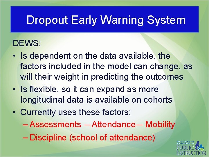 Dropout Early Warning System DEWS: • Is dependent on the data available, the factors