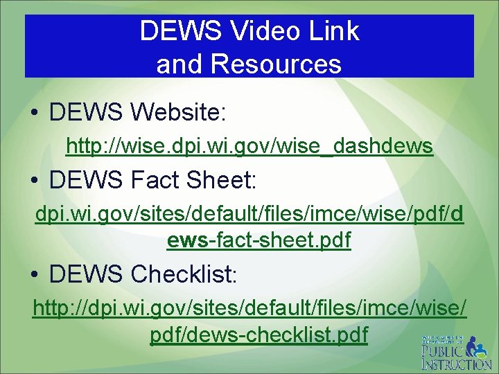 DEWS Video Link and Resources • DEWS Website: http: //wise. dpi. wi. gov/wise_dashdews •