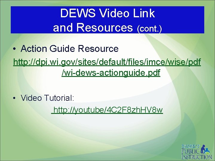 DEWS Video Link and Resources (cont. ) • Action Guide Resource http: //dpi. wi.