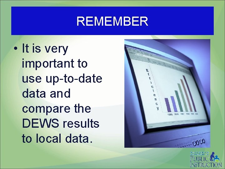 REMEMBER • It is very important to use up-to-date data and compare the DEWS