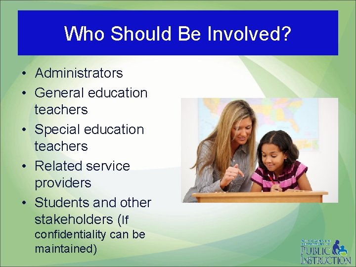 Who Should Be Involved? • Administrators • General education teachers • Special education teachers