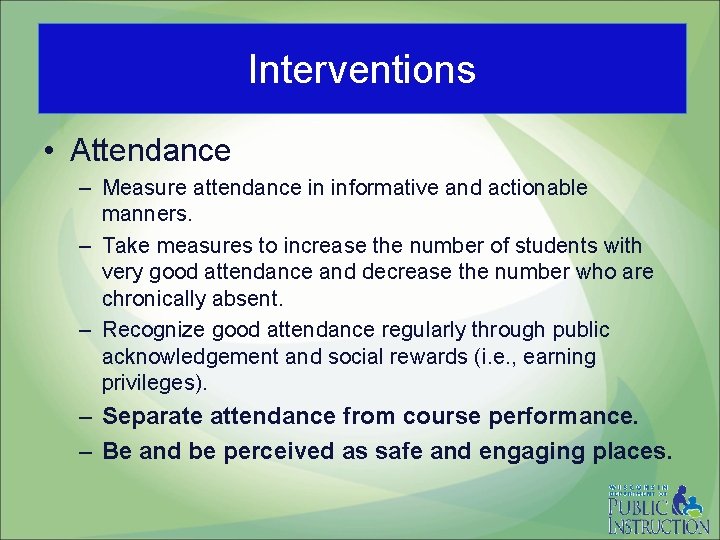 Using Interventions • Attendance – Measure attendance in informative and actionable manners. – Take
