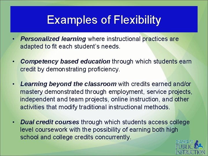 Examples of Flexibility • Personalized learning where instructional practices are adapted to fit each