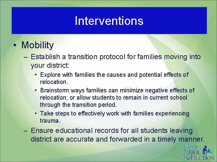 Interventions • Mobility – Establish a transition protocol for families moving into your district: