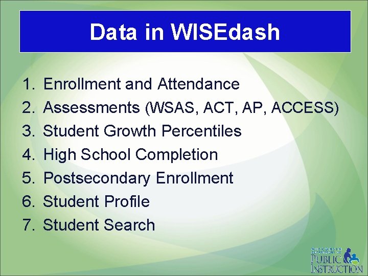 Data in WISEdash 1. 2. 3. 4. 5. 6. 7. Enrollment and Attendance Assessments