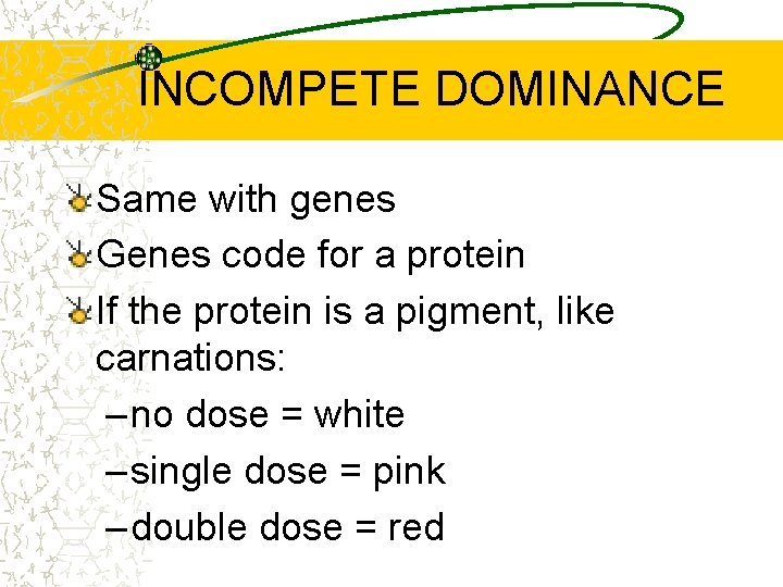 INCOMPETE DOMINANCE Same with genes Genes code for a protein If the protein is