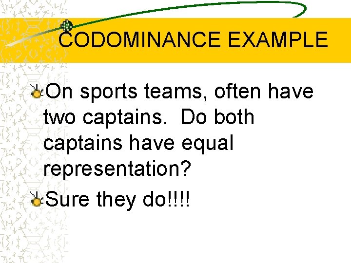 CODOMINANCE EXAMPLE On sports teams, often have two captains. Do both captains have equal