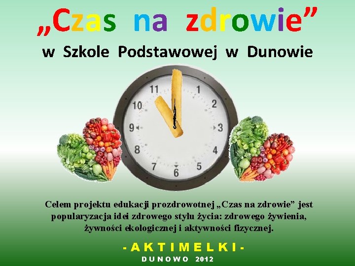 „Czas na zdrowie” w Szkole Podstawowej w Dunowie Celem projektu edukacji prozdrowotnej „Czas na