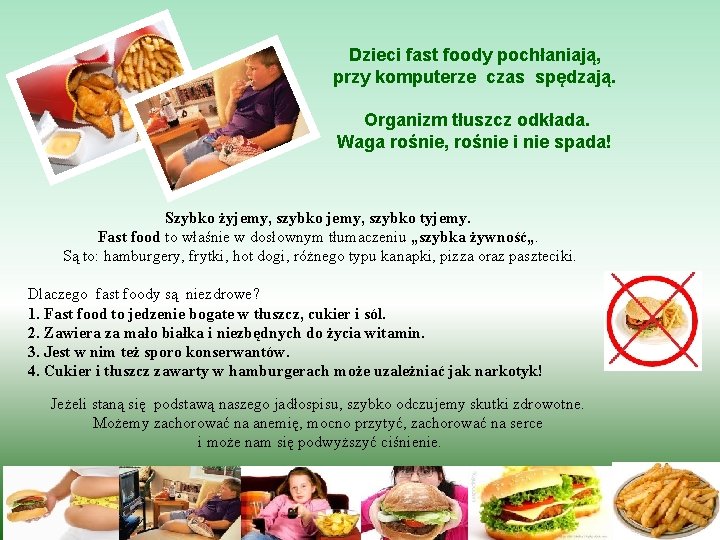 Dzieci fast foody pochłaniają, przy komputerze czas spędzają. Organizm tłuszcz odkłada. Waga rośnie, rośnie