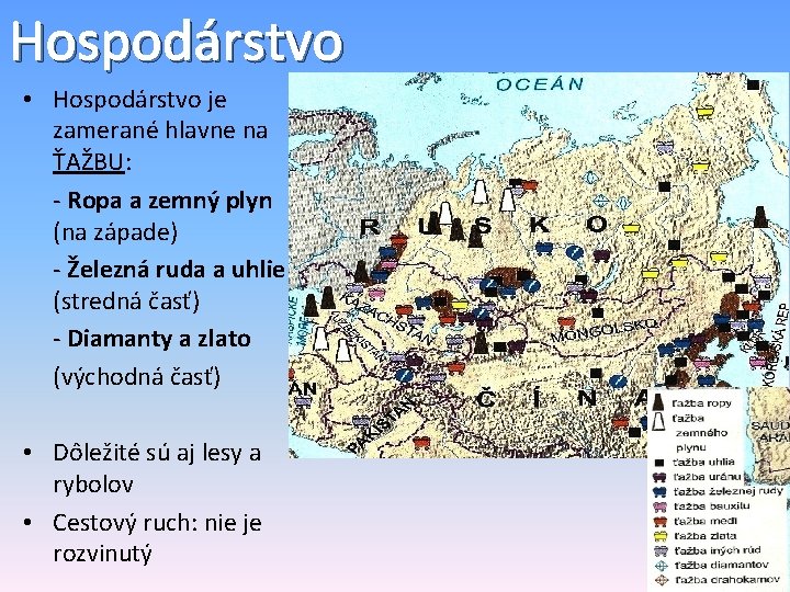 Hospodárstvo • Hospodárstvo je zamerané hlavne na ŤAŽBU: - Ropa a zemný plyn (na