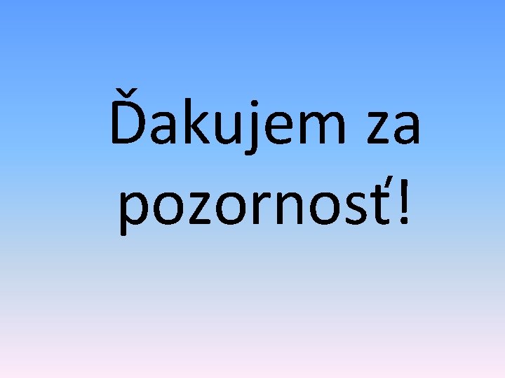 Ďakujem za pozornosť! 