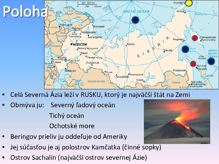 Poloha • Celá Severná Ázia leží v RUSKU, ktorý je najväčší štát na Zemi