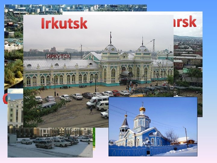 Irkutsk Omsk Krasnojarsk 