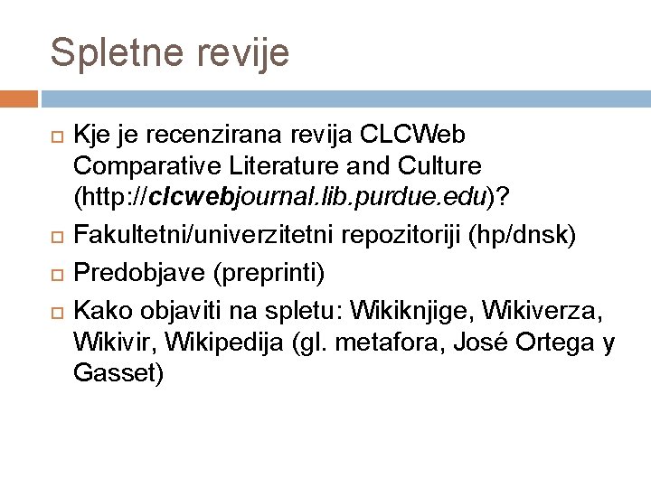 Spletne revije Kje je recenzirana revija CLCWeb Comparative Literature and Culture (http: //clcwebjournal. lib.