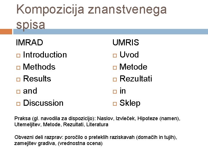 Kompozicija znanstvenega spisa IMRAD Introduction Methods Results and Discussion UMRIS Uvod Metode Rezultati in