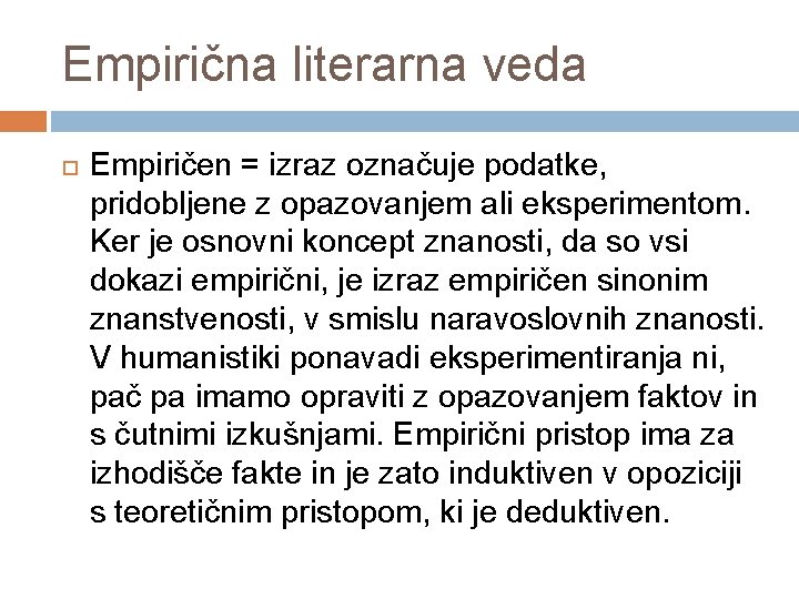 Empirična literarna veda Empiričen = izraz označuje podatke, pridobljene z opazovanjem ali eksperimentom. Ker