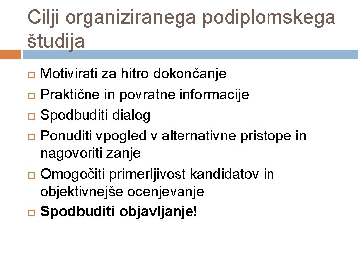 Cilji organiziranega podiplomskega študija Motivirati za hitro dokončanje Praktične in povratne informacije Spodbuditi dialog