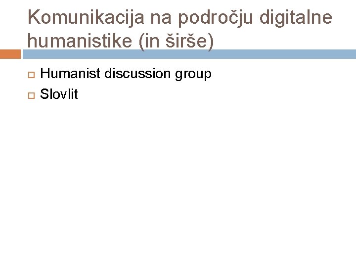 Komunikacija na področju digitalne humanistike (in širše) Humanist discussion group Slovlit 