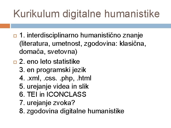 Kurikulum digitalne humanistike 1. interdisciplinarno humanistično znanje (literatura, umetnost, zgodovina: klasična, domača, svetovna) 2.