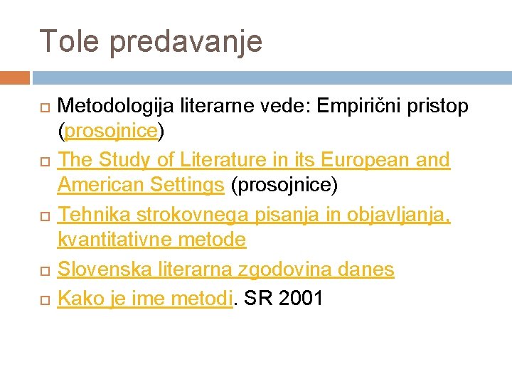 Tole predavanje Metodologija literarne vede: Empirični pristop (prosojnice) The Study of Literature in its