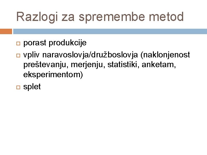 Razlogi za spremembe metod porast produkcije vpliv naravoslovja/družboslovja (naklonjenost preštevanju, merjenju, statistiki, anketam, eksperimentom)