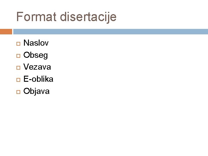 Format disertacije Naslov Obseg Vezava E-oblika Objava 