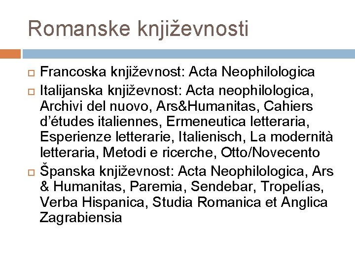 Romanske književnosti Francoska književnost: Acta Neophilologica Italijanska književnost: Acta neophilologica, Archivi del nuovo, Ars&Humanitas,