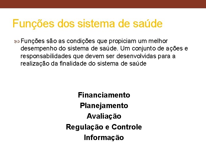 Funções dos sistema de saúde Funções são as condições que propiciam um melhor desempenho