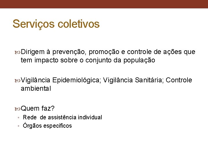 Serviços coletivos Dirigem à prevenção, promoção e controle de ações que tem impacto sobre