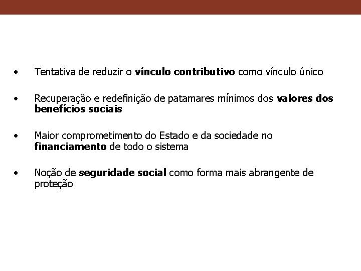  • Tentativa de reduzir o vínculo contributivo como vínculo único • Recuperação e