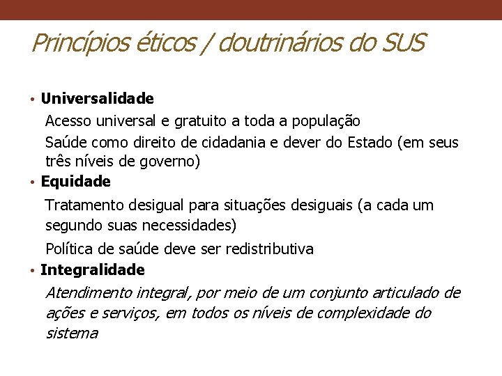 Princípios éticos / doutrinários do SUS • Universalidade Acesso universal e gratuito a toda