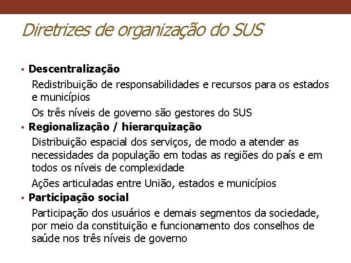 Diretrizes de organização do SUS • Descentralização Redistribuição de responsabilidades e recursos para os