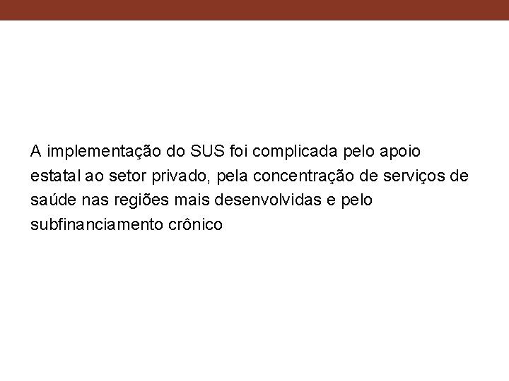 A implementação do SUS foi complicada pelo apoio estatal ao setor privado, pela concentração