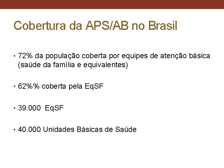 Cobertura da APS/AB no Brasil • 72% da população coberta por equipes de atenção
