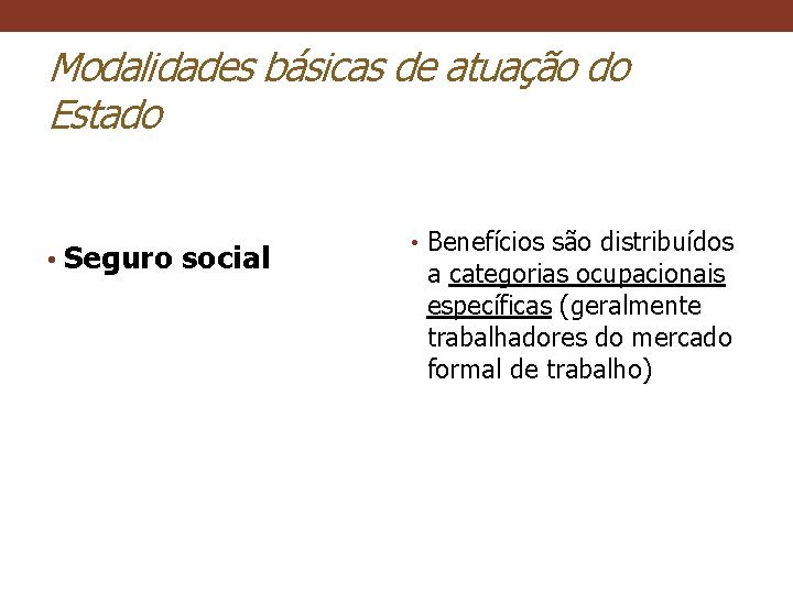 Modalidades básicas de atuação do Estado • Seguro social • Benefícios são distribuídos a