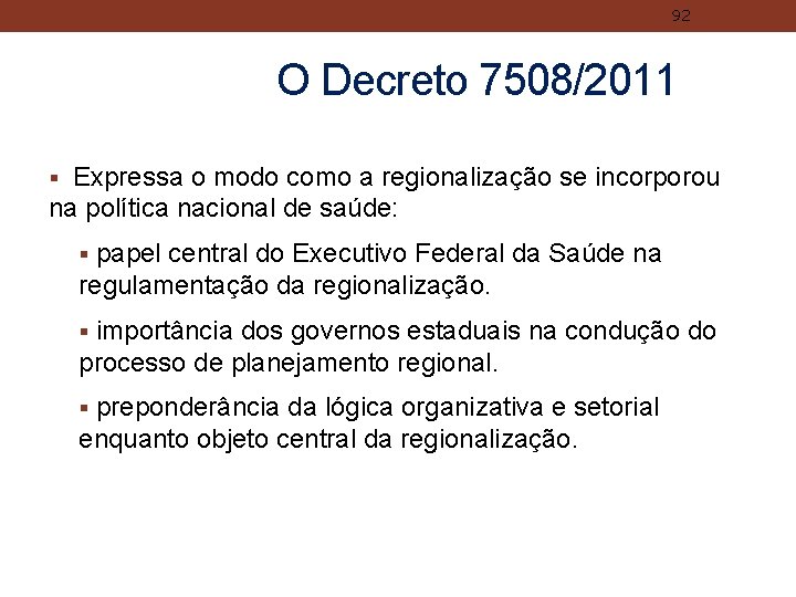 92 O Decreto 7508/2011 § Expressa o modo como a regionalização se incorporou na